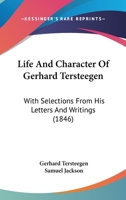 Life And Character Of Gerhard Tersteegen: With Selections From His Letters And Writings 1167016408 Book Cover