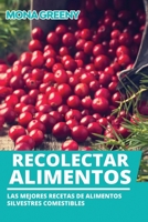 Recolectar alimentos: Las mejores recetas de alimentos silvestres comestibles B08PJQHZJH Book Cover