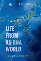 Life from an RNA World: The Ancestor Within 0674060717 Book Cover