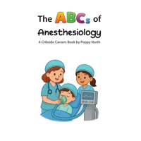 The ABCs of Anesthesiology (Cribside Careers) B0GXRY6371 Book Cover