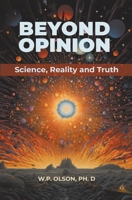Beyond Opinion: Science, Reality and Truth B0CTRQD4BL Book Cover