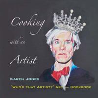 Cooking with an Artist: "Who's that Artist?" Art and Cookbook 1500531685 Book Cover