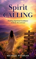 Spirit Calling: Finding Spiritual Guidance A Daily Devotional B0HHS4YWRJ Book Cover