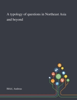 A Typology of Questions in Northeast Asia and Beyond 1013292006 Book Cover
