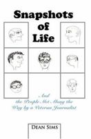 Snapshots of Life: And the People Met Along the Way by a Veteran Journalist 0595332528 Book Cover