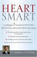 Heart Smart: A Cardiologists 5-Step Plan for Detecting, Preventing, and Even Reversing Heart Disease 0471746924 Book Cover
