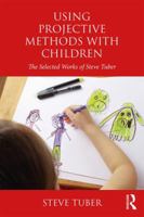 Using Projective Methods with Children: The Selected Works of Steve Tuber 0815371829 Book Cover