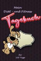 Mein Di�t- und Fitness Tagebuch f�r 100 Tage: Mein Tagebuch zum Abnehmen - Ein Abnehm-Tagebuch zum Ausf�llen - Deine Hilfestellung zur Wunschfigur 1099111455 Book Cover