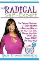 The Radical Self-Expert: The Fastest Simplest 7 Step Method to Discover How to Be Your True Self, Change Your Life NOW & Be Happy TODAY!- The Easy Way! 0615742661 Book Cover