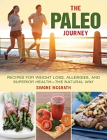 The Paleo Journey: Recipes for Weight Loss, Allergies, and Superior Health—the Natural Way 1510705872 Book Cover