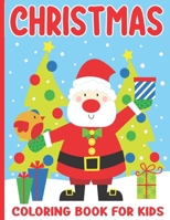 Christmas Coloring Book For Kids: Over 40 Cute and Easy Christmas Coloring Pages as Christmas Gift For Toddlers , Children and Preschoolers To Enjoy This Holiday Season ! B099N82FFH Book Cover