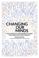 Changing Our Minds: Psychedelic Sacraments and the New Psychotherapy 0907791662 Book Cover