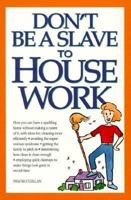 Don't Be a Slave to House Work 155870356X Book Cover