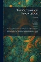 The Outline of Knowledge: Chemistry by William Allen Hamor-Introduction by Professor Charles Baskerville; Physics by George Matthew; Electricity by ... H. Allen; Mathematics by L. Leland Locke 1025394682 Book Cover