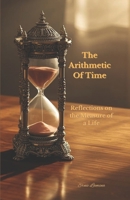 The Arithmetic of Time: Reflections on the Measure of a Life B0GT47Y9KW Book Cover