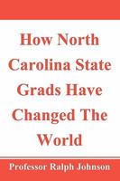 How North Carolina State Grads Have Changed the World 1452893691 Book Cover