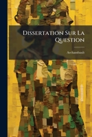 Dissertation Sur La Question: Lequel de L'Homme Ou de La Femme Est Plus Capable de Constance ? 1179280555 Book Cover