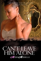 Can't Leave Him Alone 098287460X Book Cover