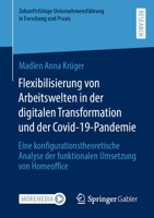 Flexibilisierung von Arbeitswelten in der digitalen Transformation und der Covid-19-Pandemie: Eine konfigurationstheoretische Analyse der funktionalen ... in Forschung und Praxis) 3658415711 Book Cover