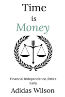 Time Is Money - Financial Independence, Retire Early 1393638457 Book Cover