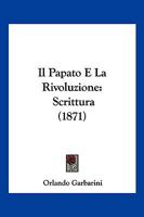 Il Papato E La Rivoluzione: Scrittura (1871) 1147522502 Book Cover