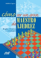 Como Ser Un Gran Maestro de Ajedrez 1683257677 Book Cover