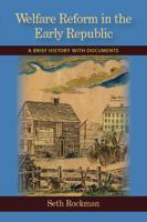 Welfare Reform in the Early Republic: A Brief History with Documents (The Bedford Series in History and Culture)