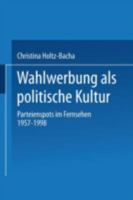 Wahlwerbung ALS Politische Kultur: Parteienspots Im Fernsehen 1957-1998 3531135511 Book Cover