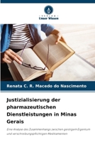 Justizialisierung der pharmazeutischen Dienstleistungen in Minas Gerais: Eine Analyse des Zusammenhangs zwischen geistigem Eigentum und verschreibungspflichtigen Medikamenten (German Edition) 6203894532 Book Cover