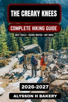 The Creaky Knees Hiking Guide 2026-2027: Easy Trails, Scenic Walks & Comfortable Outdoor Adventures for Seniors and Beginners (TrailWise 2025 Hiking Edition) B0GS4FHWWN Book Cover