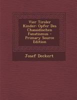 Vier Tiroler Kinder: Opfer Des Chassidischen Fanatismus 1017803765 Book Cover