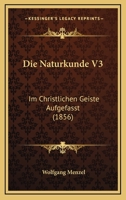 Die Naturkunde V3: Im Christlichen Geiste Aufgefasst (1856) 1161115382 Book Cover