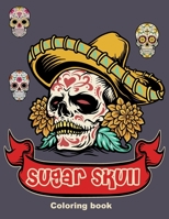 Sugar Skull Coloring book: 50 Beautiful Designs of Sugar Skulls for Adults & Teens, Day of the Dead Relaxation, Perfect gift for Day of the Dead, B08GFL6PM4 Book Cover