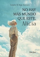 No hay más mundo que este, Alicia (Spanish Edition) B0F4F451XQ Book Cover