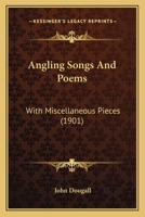 Angling Songs And Poems: With Miscellaneous Pieces 110461538X Book Cover