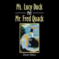 Ms. Lucy Duck Met Mr. Fred Quack 1669878872 Book Cover