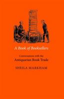 A Book of Booksellers: Conversations With the Antiquarian Book Trade, 1991-2003 1584562072 Book Cover
