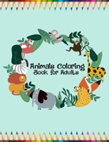 Animals Coloring Book for Adults: Female & Male Adult Coloring Books for Relaxation, Stress Relieving Animal Designs Coloring Book for Men & Women, This Coloring Book is the Best Christmas Gift Idea 1650237030 Book Cover