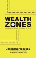 Wealth Zones: How to Locate Your Economic Zip Code 1495494977 Book Cover