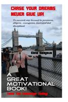 Chase Your Dreams Never Give Up 1916439756 Book Cover