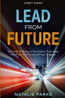 Habit Swap: Lead From Future: It's Time To Remove The Habits That Keep You From The Future Of Your Dreams 9814952729 Book Cover