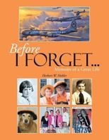 Before I Forget . . .: Memoirs of a Great Life 1483610268 Book Cover