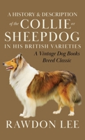 A History and Description of the Collie or Sheepdog 1533437696 Book Cover