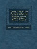 Voyage Litt Raire de La Gr Ce: Ou, Lettres Sur Les Grecs, Anciens Et Modernes, Avec Un Parall Le de Leurs Moeurs, Volume 2 1286874831 Book Cover