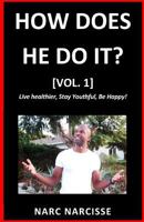 How Does He Do It? [Vol. 1]: Live Healthier, Stay Youthful, Be Happy! 1070193097 Book Cover