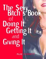 The Sexy Bitch's Book of Doing It, Getting It, and Giving It 1569753911 Book Cover