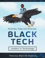 Black Tech: Yesterday, Today and Tomorrow - Leaders in Technology B0CG2QP4WD Book Cover