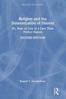 Religion and the Domestication of Dissent: Or, How to Live in a Less Than Perfect Nation (Religion in Culture) 1032905719 Book Cover