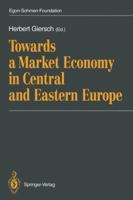 Towards a Market Economy in Central and Eastern Europe 3642765742 Book Cover