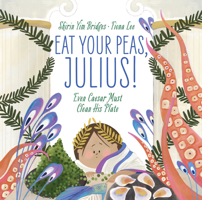 Eat Your Peas, Julius!: Even Caesar Must Clean His Plate 1951836480 Book Cover